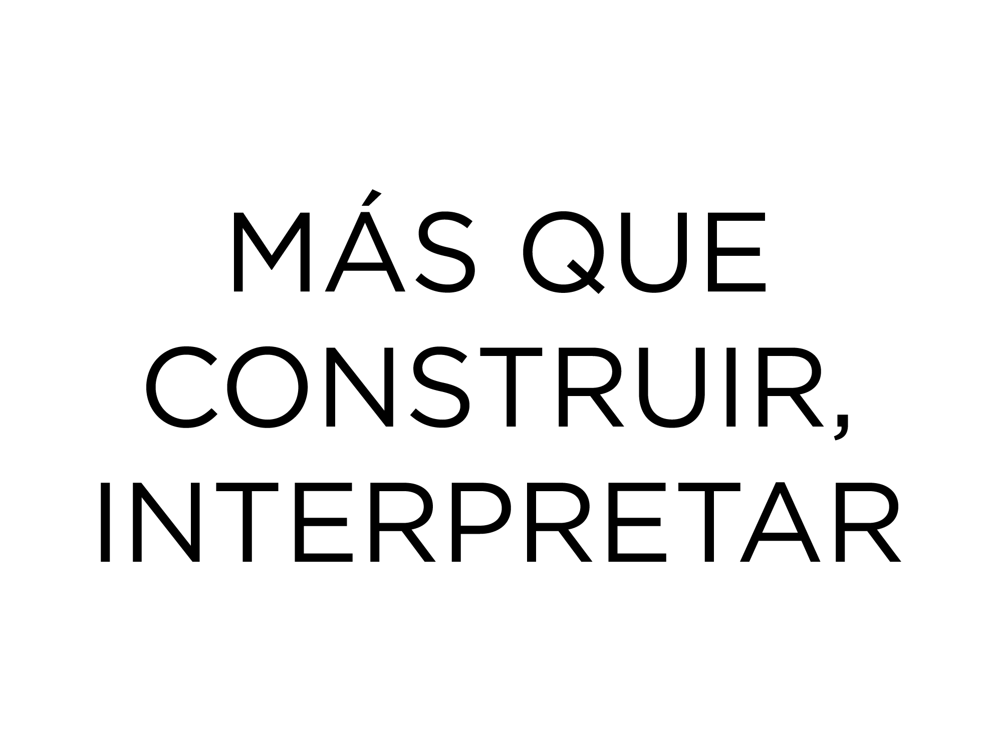 Más que construir, interpretar